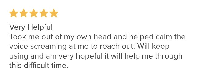 Five-star review: Took me out of my own head and helped calm the voice screaming at me to reach out.